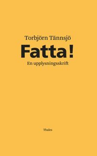 Torbjörn Tännsjö - Fatta! : en upplysningsskrift, Inbunden