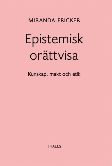 Miranda Fricker - Epistemisk orättvisa: Kunskap, makt och etik, Häftad