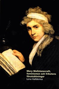 bokomslag Mary Wollstonecraft, feminismen och frihetens förutsättningar