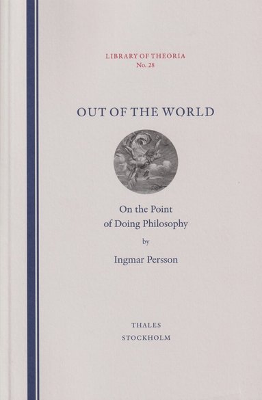 Ingmar Persson - Out of the world : on the point of doing philosophy, Häftad