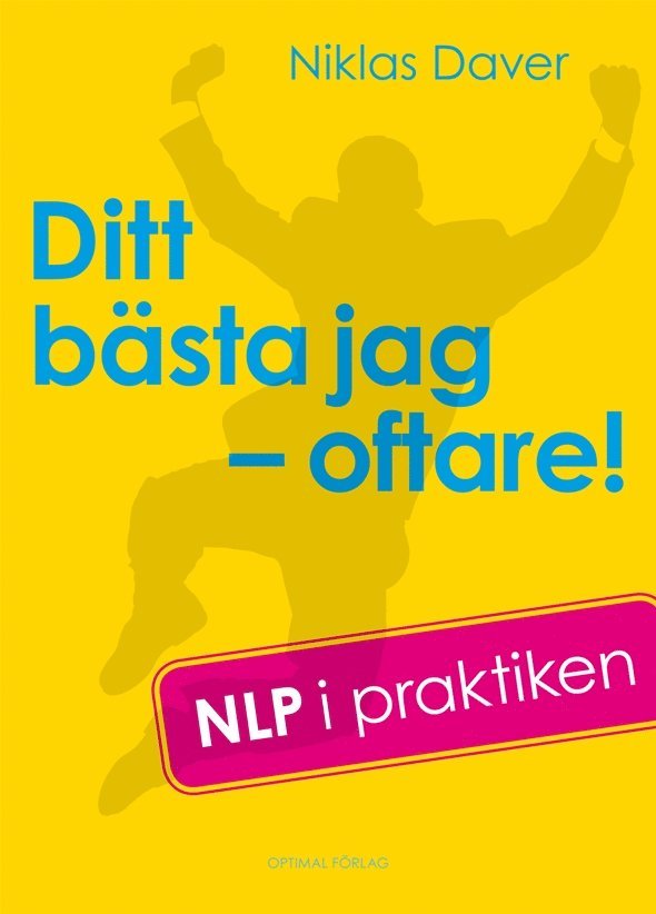 Ditt bästa jag - oftare! : NLP i praktiken