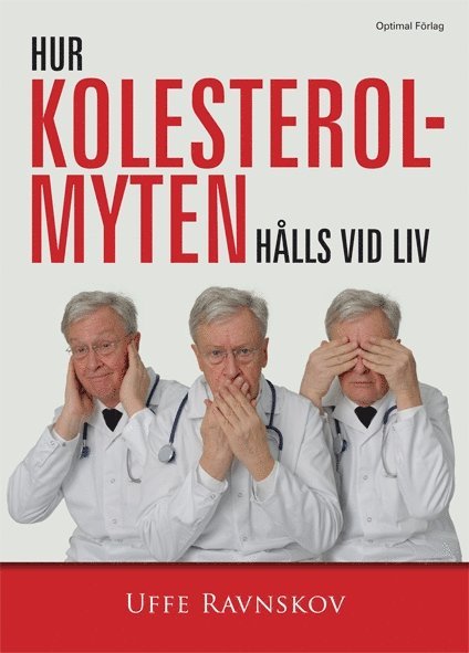 Uffe Ravnskov - Hur kolesterolmyten hålls vid liv, Inbunden