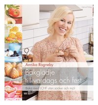 bokomslag Bakglädje till vardags och fest : baka med LCHF utan socker och mjöl