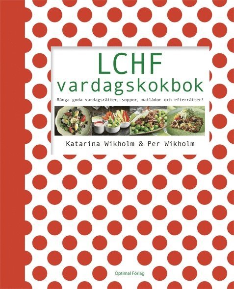 Katarina Wikholm, Per Wikholm - LCHF vardagskokbok : många goda vardagsrätter, soppor, matlådor och efterrätter, Inbunden