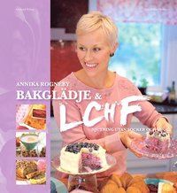 bokomslag Bakglädje och LCHF : njutning utan socker och mjöl