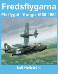 Leif Hellström - Fredsflygarna : FN-flyget i Kongo 1960-1964, Inbunden