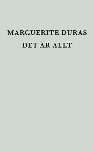 Marguerite Duras - Det är allt, Inbunden
