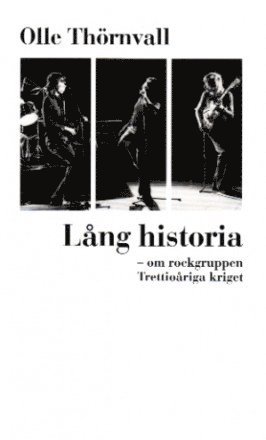 Olle Thörnvall - Lång historia : om rockgruppen Trettioåriga kriget, Häftad