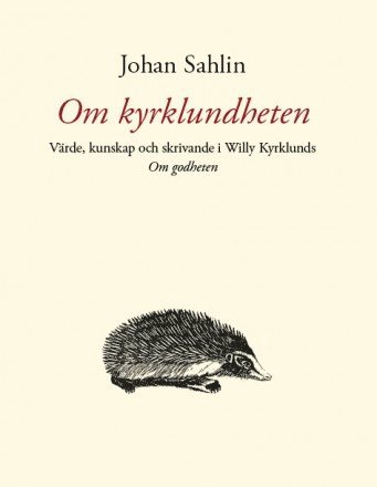 Johan Sahlin - Om kyrklundheten : värde, kunskap och skrivande i Willy Kyrklunds Om godheten, Inbunden