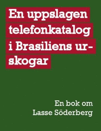 bokomslag En uppslagen telefonkatalog i Brasiliens urskogar : en bok om Lasse Söderberg