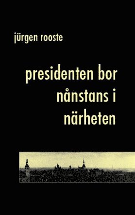 Jürgen Rooste - Presidenten bor nånstans i närheten, Häftad