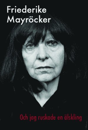 Friederike Mayröcker - Och jag ruskade en älskling, Inbunden
