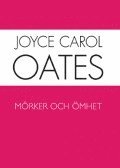 Joyce Carol Oates - Mörker och ömhet, Inbunden