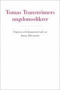 Jonas Ellerström, Tomas Tranströmer - Tomas Tranströmers ungdomsdikter, Häftad