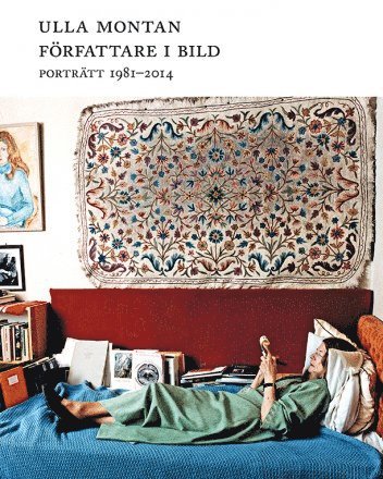 Ulla Montan, Péter Esterházy, Stig Larsson, Elfriede Jelinek, Åsa Nilsonne - Författare i bild. Porträtt 1981–2014, Häftad