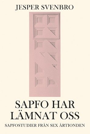 Jesper Svenbro - Sapfo har lämnat oss : sapfostudier från sex årtionden, Häftad