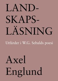bokomslag Landskapsläsning. Utfärder i W.G. Sebalds poesi