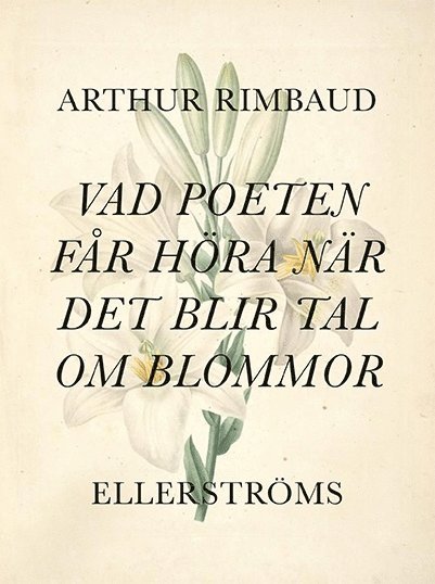 Arthur Rimbaud - Vad poeten får höra när det blir tal om blommor, Häftad