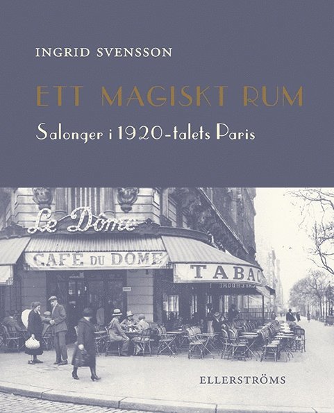 Ingrid Svensson - Ett magiskt rum : salonger i 1920-talets Paris, Häftad