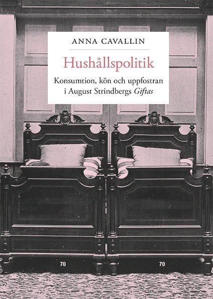 Hushållspolitik : konsumtion, kön och uppfostran i August Strindbergs Giftas 1