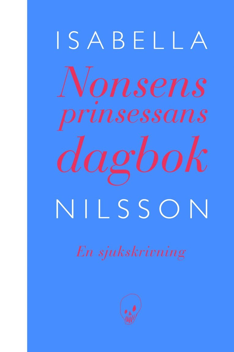Isabella Nilsson - Nonsensprinsessans dagbok : en sjukskrivning, Inbunden
