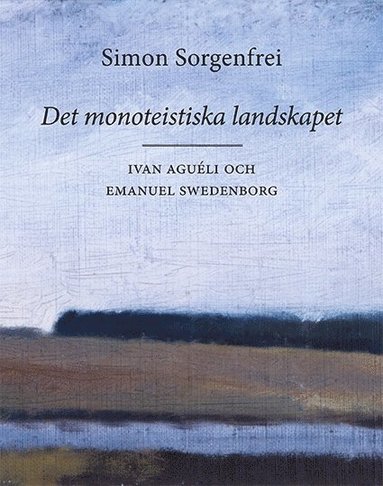 bokomslag Det monoteistiska landskapet : Ivan Aguéli och Emanuel Swedenborg