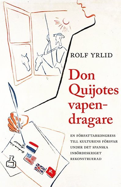 Rolf Yrlid - Don Quijotes vapendragare : en författarkongress till kulturens försvar under det spanska inbördeskriget rekonstruerad, Inbunden