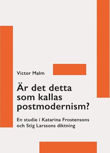 Victor Malm - Är det detta som kallas postmodernism? : en studie i Katarina Frostensons och Stig Larssons diktning, Häftad
