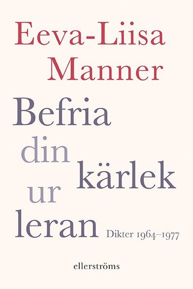 bokomslag Befria din kärlek ur leran : dikter 1964-1977