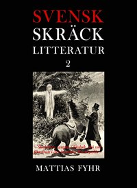 bokomslag Svensk skräcklitteratur 2. Skeletter, svepta i likduk, stå vid fönstren i det hemska Necropolis : från 1850-tal till 2010-tal