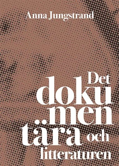 bokomslag Det dokumentära och litteraturen