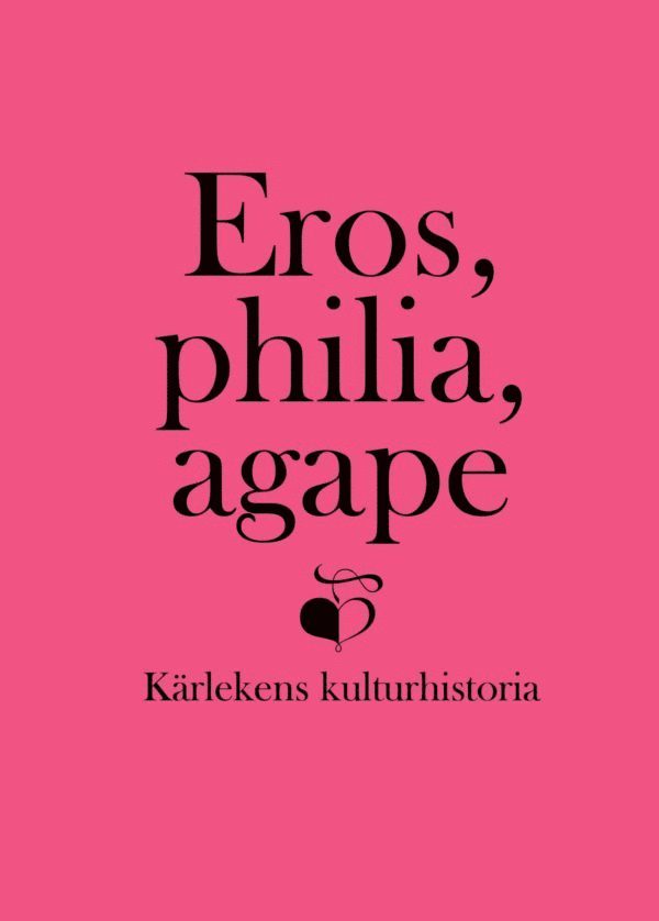 Eros, philia, agape : kärlekens kulturhistoria - en vänbok till Inga Sanner 1