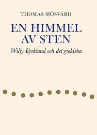 bokomslag En himmel av sten : Willy Kyrklund och det grekiska