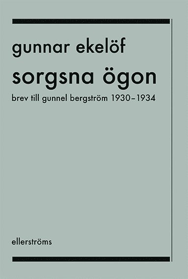 Sorgsna ögon : brev till Gunnel Bergström 1930-1934 1