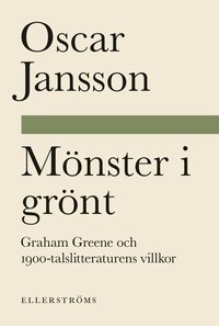 bokomslag Mönster i grönt. Graham Greene och 1900-talslitteraturens villkor