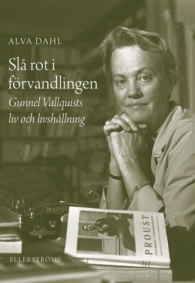 Alva Dahl - Slå rot i förvandlingen : Gunnel Vallquists liv och livshållning, Häftad