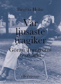 bokomslag Vår ljusaste tragiker : Göran Tunströms textvärld