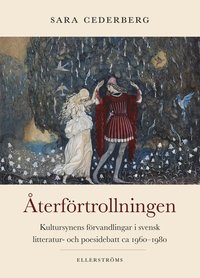 bokomslag Återförtrollningen : kultursynens förvandlingar i svensk litteratur- och poesidebatt ca 1960–1980