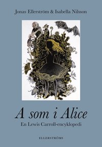 bokomslag A som i Alice : en Lewis Carroll-encyklopedi