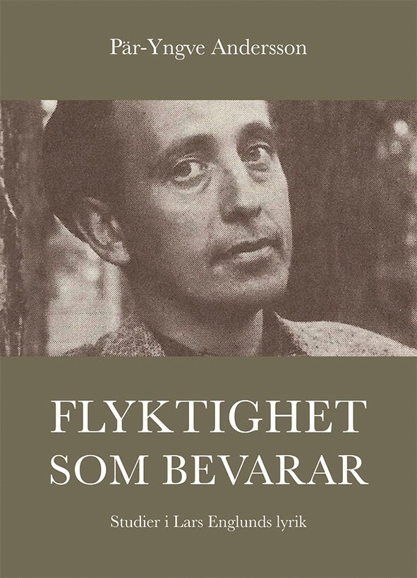 Pär-Yngve Andersson - Flyktighet som bevarar : studier i Lars Englunds lyrik, Inbunden
