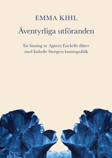 Emma Kihl - Äventyrliga utföranden. En läsning av Agneta Enckells dikter med Isabelle Stengers kosmopolitik, Häftad