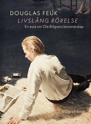Douglas Feuk - Livslång rörelse : en essä om Ola Billgrens konstnärskap, Häftad