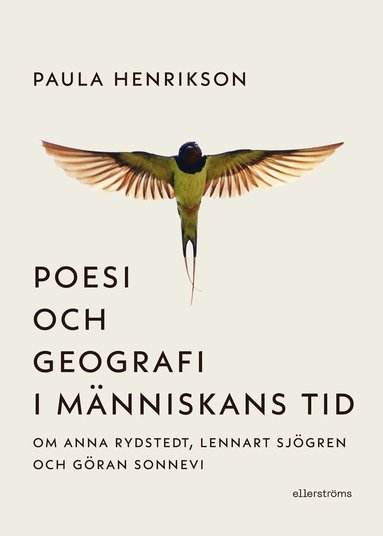 Paula Henrikson - Poesi och geografi i människans tid : om Anna Rydstedt, Lennart Sjögren och Göran Sonnevi, Inbunden