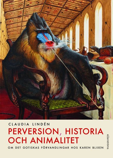 Claudia Lindén - Perversion, historia och animalitet : om det gotiskas förvandlingar hos Karen Blixen, Häftad