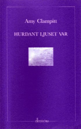 Amy Clampitt - Hurdant ljuset var, Häftad