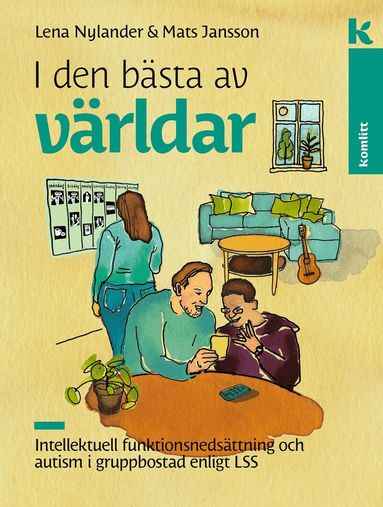 Mats Jansson, Lena Nylander - I den bästa av världar : Intellektuell funktionsnedsättning och autism i gruppbostad enligt LSS, Inbunden