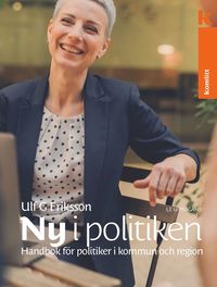 bokomslag Ny i politiken : Handbok för politiker i kommun och region