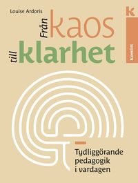 bokomslag Från kaos till klarhet : Tydliggörande pedagogik i vardagen