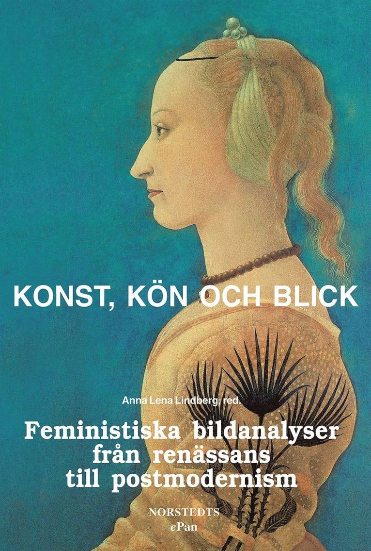 Konst, kön och blick : Feministiska bildanalyser från renässans till postmodernism