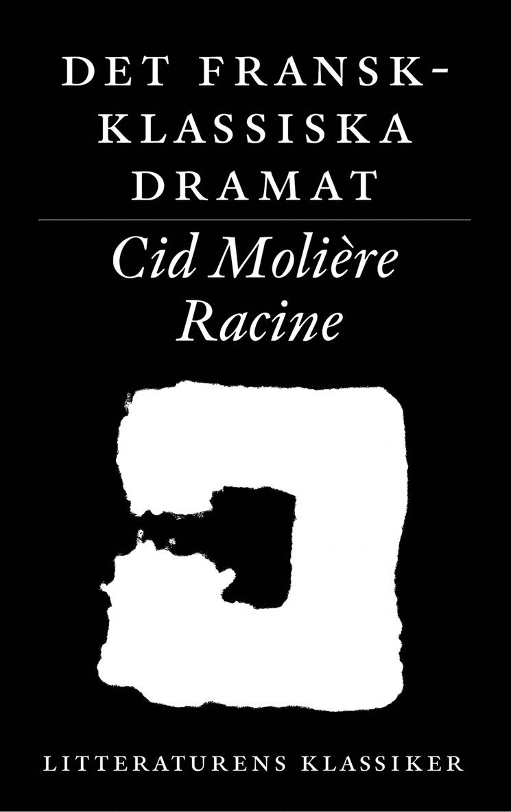 Litteraturens klassiker. Det fransk-klassiska dramat : Corneille, Molière, Racine, Häftad